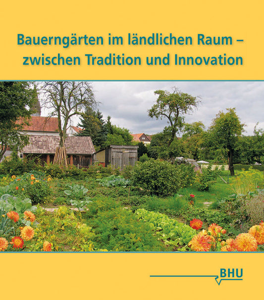 Bauerngärten im ländlichen Raum - zwischen Tradition und Innovation