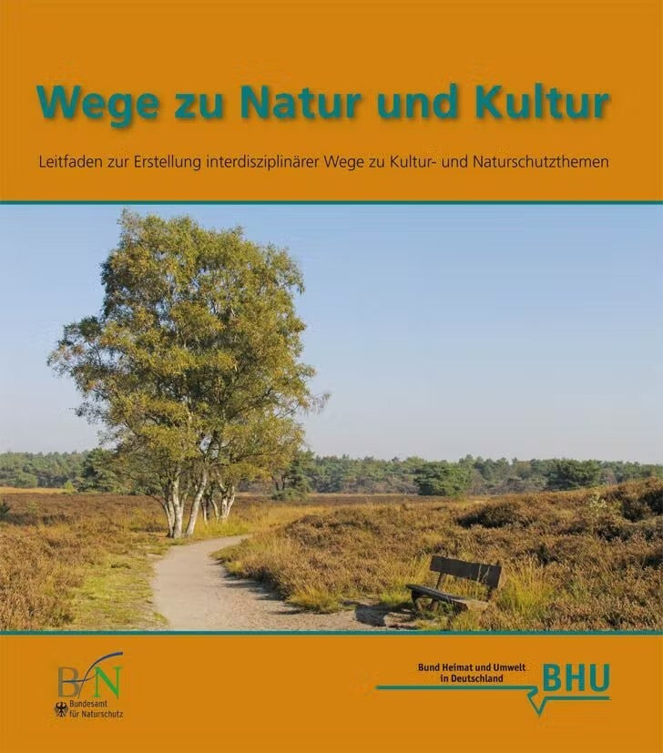 Wege zu Natur und Kultur - Leitfaden zur Erstellung interdisziplinären Wege zu Kultur- und Naturschutzthemen