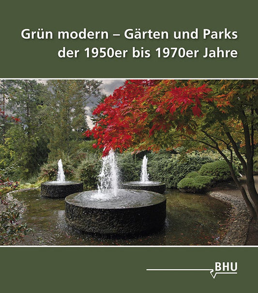 Grün Modern - Gärten und Parks der 1950er bis 1970er Jahre